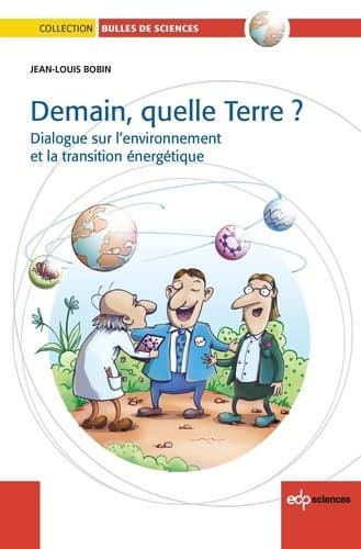 Demain quelle terre ? dialogue sur l'environnement et la transition énergétique - Jean-Louis Bobin