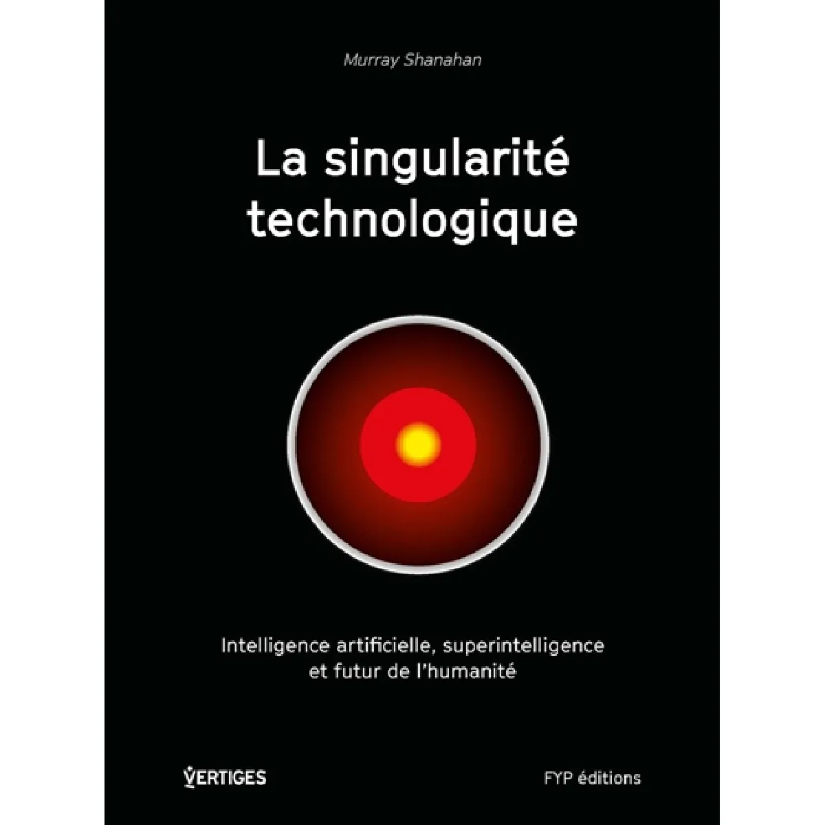La singularité technologique : intelligence artificielle, superintelligence et futur de l'humanité