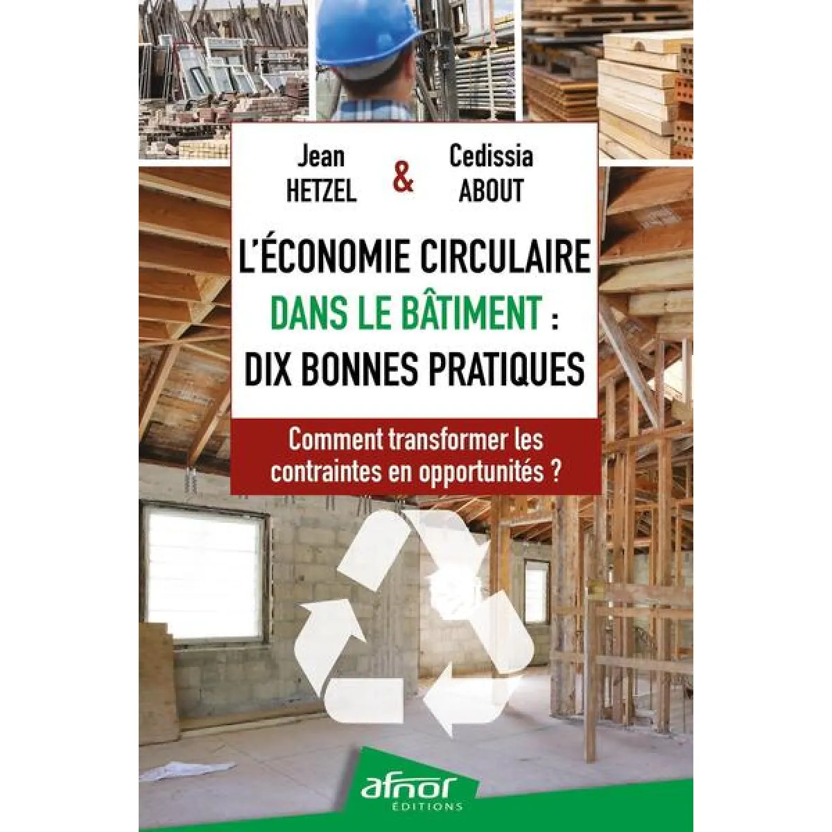 L'économie circulaire dans le bâtiment : dix bonnes pratiques : comment transformer les contraintes en opportunités ?